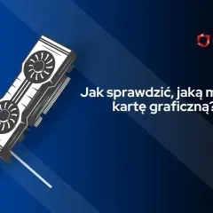 Graficzna karta komputerowa i tekst: "Jak sprawdzić, jaką ma się kartę graficzną?".