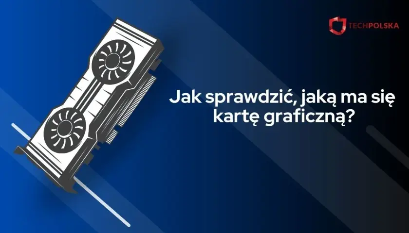 Graficzna karta komputerowa i tekst: "Jak sprawdzić, jaką ma się kartę graficzną?".
