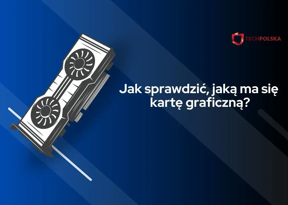 Graficzna karta komputerowa i tekst: "Jak sprawdzić, jaką ma się kartę graficzną?".
